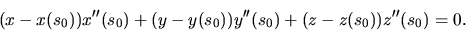 \begin{displaymath}(x-x(s_0)) x''(s_0)+(y-y(s_0)) y''(s_0)+(z-z(s_0)) z''(s_0)=0.\end{displaymath}