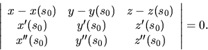 \begin{displaymath}
\left\vert \begin{array}{ccc}
x-x(s_0) & y-y(s_0) & z-z(s_...
...''(s_0) & y''(s_0) & z''(s_0) \\
\end{array} \right\vert=0.
\end{displaymath}