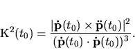 \begin{displaymath}
{\mathcal K}^2(t_0)={\displaystyle \frac{\vert {\bf\dot p...
...(t_0) \vert^2}{({\bf\dot p}(t_0) \cdot {\bf\dot p}(t_0))^3}}.
\end{displaymath}