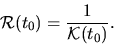 \begin{displaymath}{\mathcal R}(t_0)={\displaystyle \frac{1}{{\mathcal K}(t_0)}}.\end{displaymath}