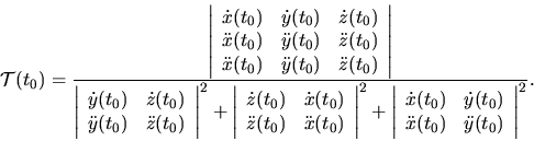 \begin{displaymath}{\mathcal T}(t_0)={\displaystyle \frac
{\left\vert \begin{ar...
...
\ddot x(t_0) & \ddot y(t_0) \\
\end{array} \right\vert ^2}}.\end{displaymath}