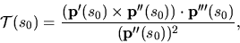 \begin{displaymath}{\mathcal T}(s_0) = {\displaystyle \frac{({\bf p'}(s_0) \times {\bf p''}(s_0)) \cdot
{\bf p'''}(s_0)} {({\bf p''}(s_0))^2}},\end{displaymath}