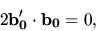 \begin{displaymath}2{\bf b'_0} \cdot {\bf b_0}=0,\end{displaymath}