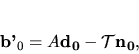 \begin{displaymath}
{\bf b'_0} = A {\bf d_0} - {\mathcal T}{\bf n_0},
\end{displaymath}