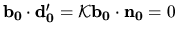 ${\bf b_0} \cdot {\bf d'_0}=
{\mathcal K}{\bf b_0} \cdot {\bf n_0}=0$