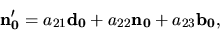 \begin{displaymath}{\bf n'_0}=a_{21}{\bf d_0}+a_{22}{\bf n_0}+a_{23}{\bf b_0},\end{displaymath}