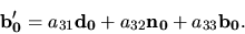 \begin{displaymath}{\bf b'_0}=a_{31}{\bf d_0}+a_{32}{\bf n_0}+a_{33}{\bf b_0}.\end{displaymath}