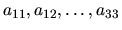 $a_{11}, a_{12},
\dots ,a_{33}$