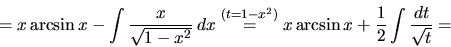 \begin{displaymath}= x\arcsin x - \int \frac{x}{\sqrt{1-x^2}}\,dx
\stackrel{(t = 1 - x^2)}{=}
x\arcsin x + \frac12 \int \frac{dt}{\sqrt{t}} =
\end{displaymath}