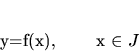 \begin{displaymath}
y=f(x), \qquad x \in J
\end{displaymath}