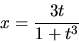 \begin{displaymath}x={\displaystyle \frac{3t}{1+t^3}}\end{displaymath}