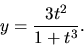 \begin{displaymath}y={\displaystyle \frac{3t^2}{1+t^3}}.\end{displaymath}