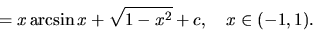 \begin{displaymath}
= x\arcsin x + \sqrt{1-x^2} + c,\quad x \in (-1,1).
\end{displaymath}