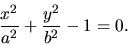 \begin{displaymath}{\displaystyle \frac{x^2}{a^2}}+{\displaystyle \frac{y^2}{b^2}}-1=0.\end{displaymath}