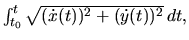$\int _{t_0}^t \sqrt{(\dot x(t))^2+(\dot y(t))^2}\, dt,$