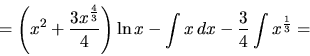 \begin{displaymath}
= \left(x^2 + \frac{3 x^{\frac43}}{4}\right)\ln x -
\int x\,dx - \frac34 \int x^{\frac13} =
\end{displaymath}