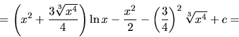 \begin{displaymath}
= \left(x^2 + \frac{3 \sqrt[3]{x^4}}{4}\right)\ln x -
\frac{x^2}{2} - \left( \frac34 \right)^2 \sqrt[3]{x^4} + c =
\end{displaymath}