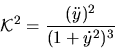 \begin{displaymath}{\mathcal K}^2={\displaystyle \frac{(\ddot y)^2}{(1+\dot y^2)^3}}\end{displaymath}