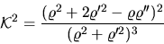 \begin{displaymath}{\mathcal K}^2={\displaystyle \frac{(\varrho^2+2\varrho '^2-\varrho \varrho '')
^2}{(\varrho^2+\varrho '^2)^3}}\end{displaymath}