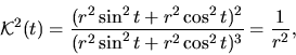 \begin{displaymath}{\mathcal K}^2(t)={\displaystyle \frac{(r^2 \sin^2 t + r^2 \cos^2 t)
^2}{(r^2 \sin^2 t + r^2 \cos^2 t)^3}=\frac{1}{r^2}},\end{displaymath}
