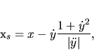 \begin{displaymath}
x_s=x-\dot y{\displaystyle \frac{1+\dot y^2}{\vert \ddot y \vert}},
\end{displaymath}