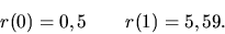 \begin{displaymath}r(0)=0,5 \qquad r(1) =5,59.\end{displaymath}