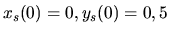 $x_s(0)=0, y_s(0)=0,5$