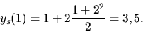 \begin{displaymath}y_s(1)=1+2 \frac{1+2^2}{2}=3,5.\end{displaymath}