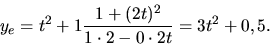\begin{displaymath}y_e=t^2+1 \frac{1+(2t)^2}{1 \cdot 2-0 \cdot 2t}=3t^2+0,5.\end{displaymath}