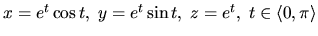 $x=e^t \cos t,\; y=e^t \sin t,\; z=e^t, \; t \in \langle 0,\pi\rangle $