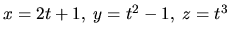 $x=2t+1,\; y=t^2-1,\; z=t^3$