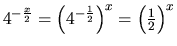 $4^{-\frac{x}{2}} = \left( 4^{-\frac 12} \right) ^x = \left( \frac12 \right)^x$