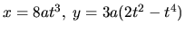 $x=8at^3, \; y=3a(2t^2-t^4)$