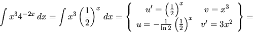 \begin{displaymath}
\int x^3 4^{-2x}\,dx = \int x^3 \left( \frac12 \right)^x\,dx...
...\left( \frac12 \right)^x & v' = 3 x^2
\end{array} \right\}
=
\end{displaymath}