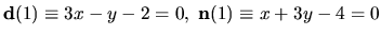 ${\bf d}(1)
\equiv 3x-y-2=0, \; {\bf n}(1) \equiv x+3y-4=0$