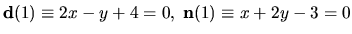 ${\bf d}(1) \equiv 2x-y+4=0, \; {\bf n}(1) \equiv x+2y-3=0$