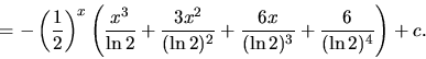 \begin{displaymath}
=-\left( \frac12 \right)^x \left(
\frac{x^3}{\ln 2} + \fra...
...2} +
\frac{6 x}{(\ln 2)^3} + \frac{6}{(\ln 2)^4} \right) + c.
\end{displaymath}