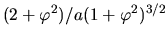 $(2+\varphi ^2)/a(1+\varphi ^2)^{3/2}$