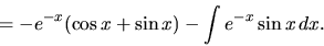 \begin{displaymath}
= -e^{-x}(\cos x + \sin x) - \int e^{-x} \sin x\,dx.
\end{displaymath}