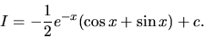 \begin{displaymath}
I = -\frac12 e^{-x}(\cos x + \sin x) + c.
\end{displaymath}