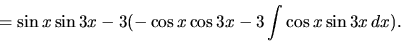 \begin{displaymath}
= \sin x \sin 3x - 3(-\cos x \cos 3 x -
3 \int \cos x \sin 3 x\,dx).
\end{displaymath}