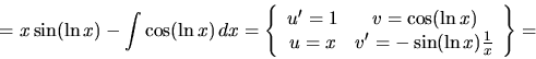 \begin{displaymath}= x\sin(\ln x) - \int \cos(\ln x)\,dx =
\left\{
\begin{arra...
... \\
u = x & v' = -\sin(\ln x)\frac1x
\end{array} \right\} =
\end{displaymath}