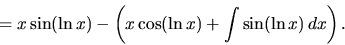 \begin{displaymath}
= x\sin(\ln x) - \left( x \cos(\ln x) + \int \sin(\ln x)\,dx \right).
\end{displaymath}