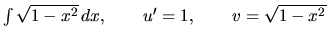 $\int \sqrt{1-x^2}\,dx, \qquad u' = 1, \qquad v = \sqrt{1-x^2}$