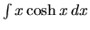 $\int x \cosh x\,dx$