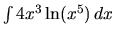 $\int 4x^3 \ln (x^5)\,dx$