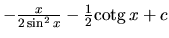 $-\frac{x}{2 \sin^2 x} - \frac12 \mbox{cotg}\,x + c$