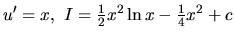 $u' = x,\ I = \frac12 x^2 \ln x - \frac14 x^2 + c$