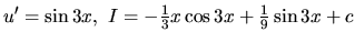 $u' = \sin 3x,\ I = -\frac13 x \cos 3x + \frac19 \sin 3x + c$