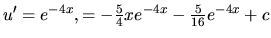 $u' = e^{-4x},\I = -\frac54 x e^{-4x} - \frac{5}{16} e^{-4x} + c$